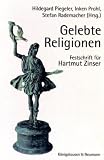 Produkt-Bild: Gelebte Religionen: Untersuchungen zur sozialen Gestaltungskraft religi&ouml;ser Vorstellungen und Praktiken in Geschichte und Gegenwart. Festschrift f&uuml;tr Hartmut Zinser zum 60. Geburtstag