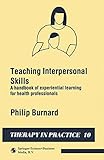 Teaching interpersonal skills : a handbook of experiential learning for health professionals