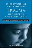 Understanding and Assessing Trauma in Children and Adolescents: Measures, Methods, and Youth in Context (Psychosocial Stress Series)