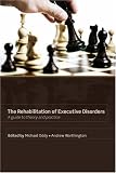 Rehabilitation of Executive Disorders: A guide to theory and practice