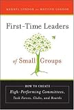 First-Time Leaders of Small Groups: How to Create High Performing Committees, Task Forces, Clubs and Boards (J-B US non-Franchise Leadership)