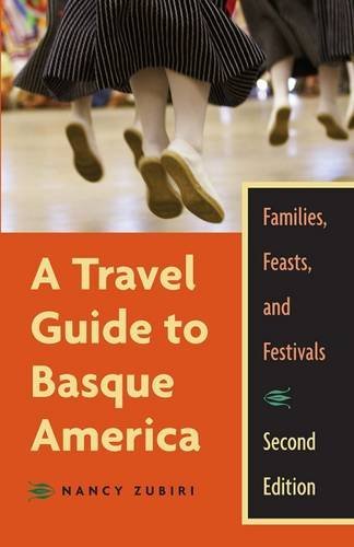 A Travel Guide To Basque America, 2Nd Edition: Familes, Feasts, And Festivals (The Basque Series), by Nancy Zubiri