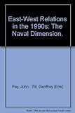 East-West relations in the 1990s : the naval dimension
