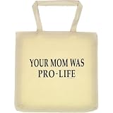 Tote Bag : YOUR MOM WAS PRO-LIFE