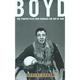 boyd the fighter pilot who changed the art of war