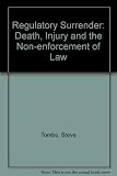 Regulatory surrender : death, injury and the non-enforcement of law