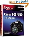 Canon  EOS 450D f�r Einsteiger: Die praxisgerechte Anleitung zu Fotografie und Kameratechnik