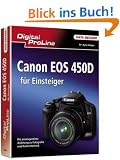 Canon  EOS 450D f�r Einsteiger: Die praxisgerechte Anleitung zu Fotografie und Kameratechnik