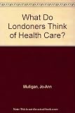 What do Londoners think of health care?
