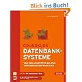 Grundkurs Datenbanksysteme: Von den Konzepten bis zur Anwendungsentwicklung