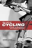 More details of book titled: The Art of Cycling: A Guide to Bicycling in 21st-Century America