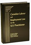Canadian Labour and Employment Law for the U.S. Practitioner