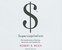 Supercapitalism: The Transformation of Business, Democracy, and Everyday Life