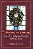 To Do and to Endure: The Life of Catherine Donnelly, Sister of Service