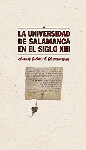 La Universidad de Salamanca en el siglo XIII: Constituit scholas fieri salamanticae (Spanish Edition)