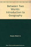 Between two worlds : an introduction to geography