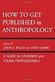 How to Get Published in Anthropology: A Guide for Students and Young Professionals