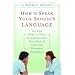 How to Speak Your Spouse's Language: Ten Easy Steps to Great Communication from One of America's Foremost Counselors