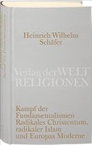 Kampf der Fundamentalismen: Radikales Christentum, radikaler Islam und Europas Moderne