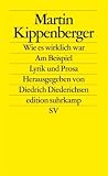 Wie es wirklich war - Am Beispiel: Lyrik und Prosa (edition suhrkamp) - Martin Kippenberger