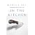 In the Kitchen: A Novel