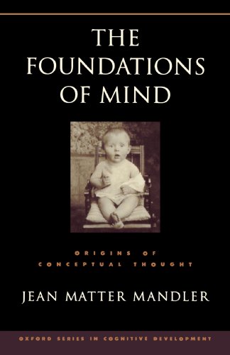 The Foundations of Mind: Origins of Conceptual Thought (Oxford Series in Cognitive Development)