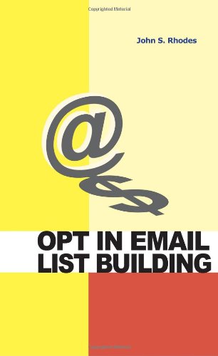 Opt In Email List Building: How to Build and Run a Successful Opt In List
