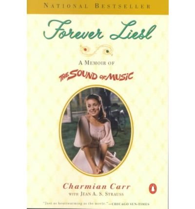 [Forever Liesl: A Memoir of the Sound of Music] (By: Charmian Carr) [published: April, 2001]