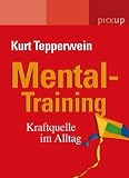 Mental-Training: Kraftquelle im Alltag - Kurt Tepperwein