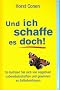 Und ich schaffe es doch!: So befreien Sie sich von negativen Lebensbotschaften und gewinnen an Selbstvertrauen