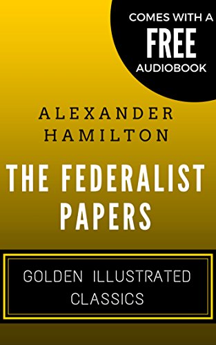 The Federalist Papers: Golden Illustrated Classics (Comes with a Free Audiobook)