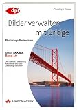 Photoshop-Basiswissen: Band 1-12. Edition DOCMA: Photoshop-Basiswissen: Bilder verwalten mit Bridge: BD 10