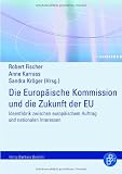Produkt-Bild: Die Europ&auml;ische Kommission und die Zukunft der EU: Ideenfabrik zwischen euop&auml;ischem Auftrag und nationalen Interessen