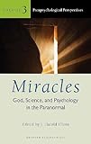 Miracles : God, science, and psychology in the paranormal