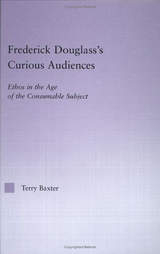 Frederick Douglass's Curious Audiences: Ethos in the Age of the Consumable Subject (Studies in Major Literary Authors)