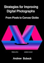 Strategies for Improving Digital Photographs: From Pixels to Canvas Giclee