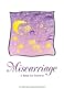 Miscarriage: For Parents Experiencing Fetal Death