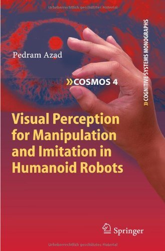 Visual Perception for Manipulation and Imitation in Humanoid Robots: 4 (Cognitive Systems Monographs)