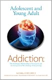 Adolescent and Young Adult Addiction: The Pathological Relationship to Intoxication and the Interpersonal Neurobiology Underpinnings