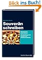 Souver�n schreiben: Klassetexte ohne Stress: Wie Medienprofis kreativ und effizient arbeiten