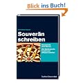 Souver�n schreiben: Klassetexte ohne Stress: Wie Medienprofis kreativ und effizient arbeiten
