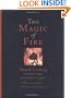 The Magic of Fire: Hearth Cooking: One Hundred Recipes for the Fireplace or Campfire