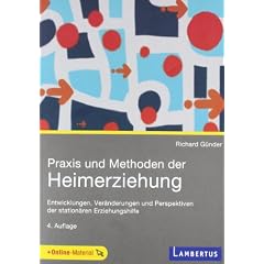 Praxis und Methoden der Heimerziehung: Entwicklungen, Ver�nderungen und Perspektiven der station�ren Erziehungshilfe