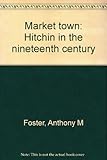 Market town : Hitchin in the nineteenth century