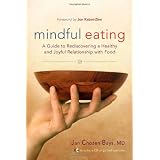 Mindful Eating: A Guide to Rediscovering a Healthy and Joyful Relationship with Food--includes CDby Jan Chozen Bays