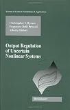 Output Regulation of Uncertain Nonlinear Systems (Systems & Control: Foundations & Applications)