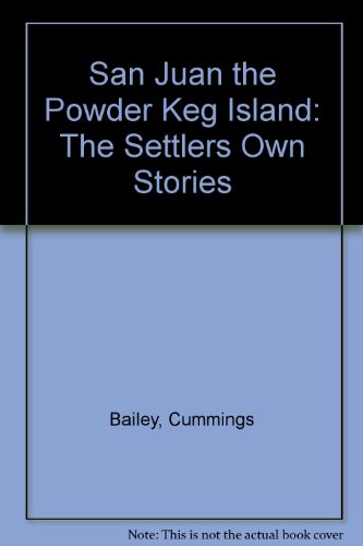 San Juan the Powder Keg Island: The Settlers Own Stories
