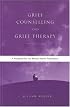 Grief Counselling and Grief Therapy: A Handbook for the Mental Health Practitioner