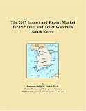 The 2007 Import and Export Market for Perfumes and Toilet Waters in South Korea
