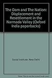 Dam and the nation : displacement and resettlement in the Narmada Valley